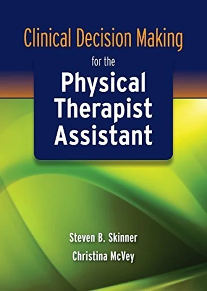 Download Book Clinical Decision Making for the Physical Therapist Assistant, Steven B. Skinner, Christina McVey, 0763771252, 1284118010, 978-1284118018, 9781284118018, 978-0763771256, 9780763771256, B005T4WPQO, B010CKPG6K