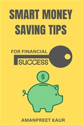 Download Book  Smart Money Saving Tips for Financial Success Amanpreet Kaur, 9788119786299, 978-8119786299