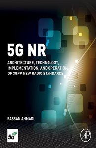 5G NR Architecture, Technology, Implementation, and Operation of 3GPP New Radio Standards