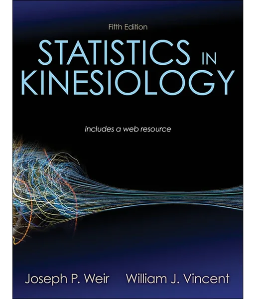 Statistics in Kinesiology 5th Edition, Joseph P. Weir; William J. Vincent, 1492560715, 1492595004, 9781492560715, 978-1492560715, 9781492595007, 978-1492595007