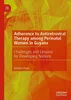 Adherence to Antiretroviral Therapy among Perinatal Women in Guyana: Challenges and Lessons for Developing Nations, Debbie Vitalis, 9811539731, 981153974X, 9789811539732, 978-9811539732, 9789811539749, 978-9811539749