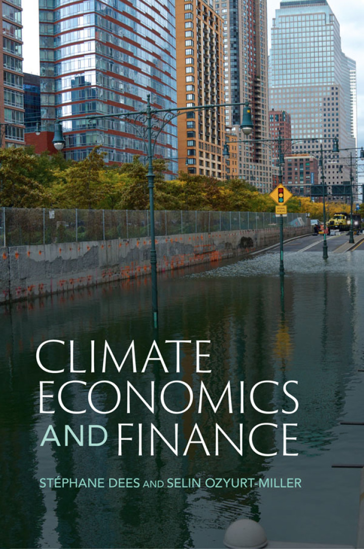 Climate Economics and Finance, Stéphane Dees; Selin Ozyurt-Miller, 1009628666, 1009628623, 9781009628662, 9781009628624, 9781009628631, 9781009628648, 978-1009628662, 978-1009628624, 978-1009628631, 978-1009628648