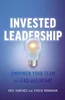 Invested Leadership: Empower Your Team to Lead with Heart, Eric Sanchez, Stacie Monahan, 154454720X, 1544547218, 9781544547220, 9781544547213, 9781544547206, 978-1544547220, 978-1544547213, 978-1544547206, B0F1HF2VTM