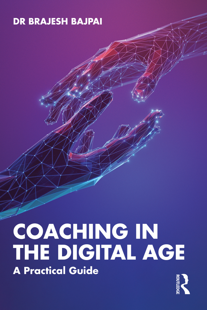 Coaching in the Digital Age: A Practical Guide, Brajesh Bajpai, 1040642691, 1041071051, 9781041071037, 9781041071051, 9781040642696, 9781040587478, 9781003638834, 978-1041071037, 978-1041071051, 978-1040642696, 978-1040587478, 978-1003638834
