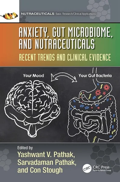 Download Book Anxiety, Gut Microbiome, and Nutraceuticals: Recent Trends and Clinical Evidence, Yashwant V. Pathak, Sarvadaman Pathak, and Con Stough, 1032367954, 1000953645, 9781032367958, 9781000953640, 978-1032367958, 978-1000953640