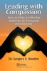 Leading with Compassion: How to Make Leadership Authentic by Managing with Integrity, Gregory E. Worden, 1032347880, 1032347856, 978-1032347882, 9781032347882, 978-1032347851, 9781032347851, B0B7KKC6VR