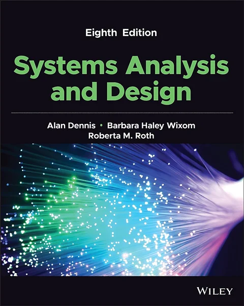 Download Book Systems Analysis and Design, 8th Edition, Alan Dennis, Barbara Wixom, Roberta M. Roth, 1119803780, 9781119803782, 9781119803799, 9781119804765, 978-1119803782, 978-1119803799, 978-1119804765, B09P3CFW8X
