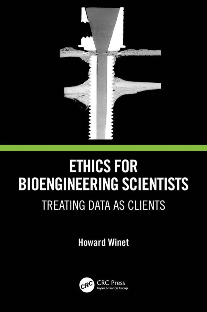 Ethics for Bioengineering Scientists: Treating Data as Clients, Howard Winet, 103205235X, 100048811X, 9781032052359, 978-1032052359, 9781000488111, 978-1000488111