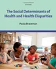 Download Book The Social Determinants of Health and Health Disparities, Paula Braveman, 0190624124, 0190624140, 9780190624118, 9780190624132, 9780190624125, 9780190624149, 978-0190624118, 978-0190624132, 978-0190624125, 978-0190624149