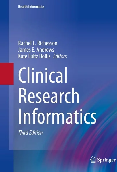 Clinical Research Informatics 3rd Edition, Rachel L. Richesson, James E. Andrews, 3031271726, 3031271734, 9783031271724, 978-3031271724, 9783031271731, 978-3031271731