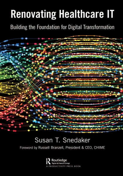 Renovating Healthcare IT: Building the Foundation for Digital Transformation, Susan Snedaker, 1032454415, 1000993876, 9781032454412, 9781000993875, 978-1032454412, 978-1000993875