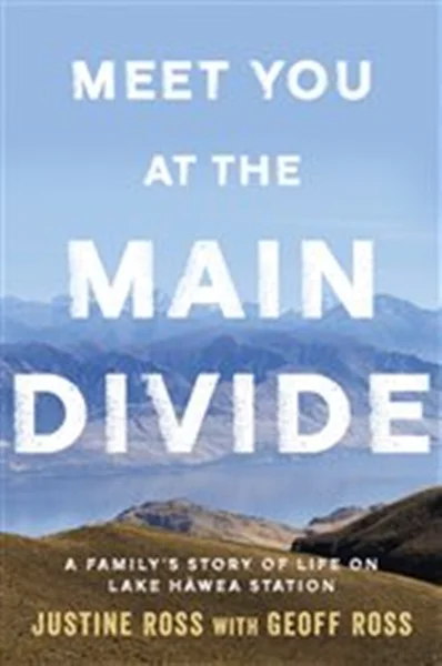 Download Book Meet You At The Main Divide: An inspirational new memoir about leaving the city for a life in the high country by the authors of Every Bastard Says No, Justine Ross, Geoff Ross, 9781775542278, 9781775492580, 978-1775542278, 78-1775492580