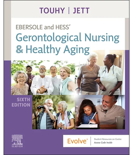 Ebersole and Hess' Gerontological Nursing & Healthy Aging 6th Edition, Theris A. Touhy; Kathleen F Jett, 0323698034, 0323698042, 9780323698030, 978-0323698030, 9780323698047, 978-0323698047