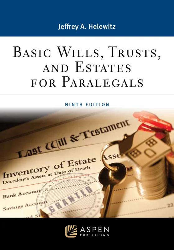 Basic Wills, Trusts, and Estates for Paralegals 9th Edition Jeffrey A. Helewitz, B0BQWK7QTN, 1543847641, 154384765X, 9781543847642, 9781543847659, 9798889064022, 978-1543847642, 978-1543847659, 979-8889064022, 978-1-5438-4765-9