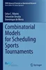 Download Book Combinatorial Models for Scheduling Sports Tournaments, Celso C. Ribeiro, Sebastian Urrutia, Dominique de Werra,     9783031372827,    9783031372834,     978-3031372827,    978-3031372834