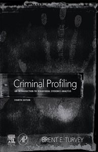 Criminal Profiling (4th ed.) An Introduction to Behavioral Evidence Analysis Brent E. Turvey
