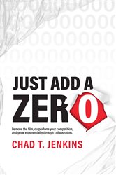 Download Book Just Add a Zero: The Proven Formula to Remove your Competition, Name your Price, and Go Global, Chad T Jenkins, 9781636801988, 978-1636801988