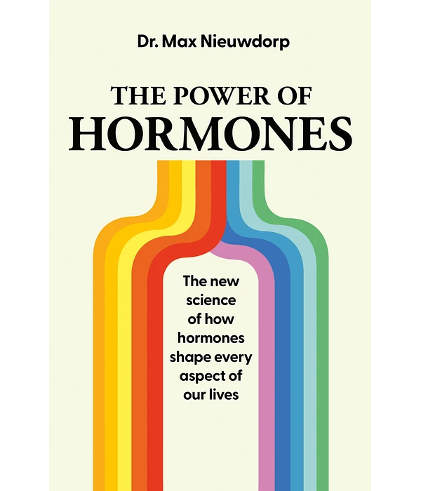 قوة الهرمونات: العلم الجديد حول كيفية تأثير الهرمونات على كل جانب من جوانب حياتنا
