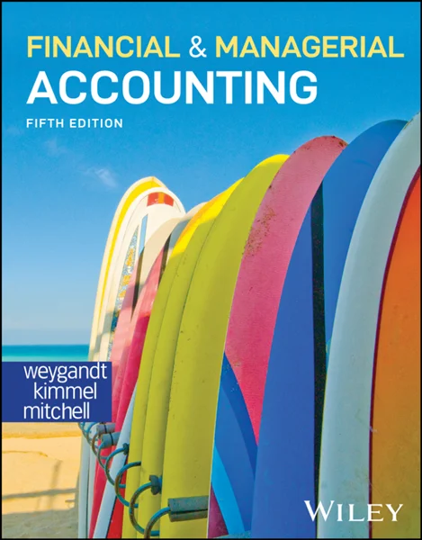 Financial and Managerial Accounting 5th Edition, Jerry J. Weygandt; Paul D. Kimmel; Jill E. Mitchell, 9781394249008, 9781394248957, 9781394263677, 978-1394249008, 978-1394248957, 978-1394263677