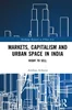 Markets, Capitalism and Urban Space in India: Right to Sell Research on Urban Asia, Anirban Acharya, 0367465728, 978-0367465728, 9780367465728, B0B4F6V5LT