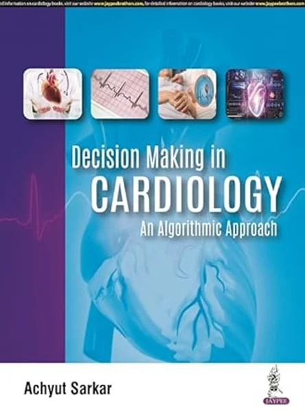 Download Book Decision Making in Cardiology: An Algorithmic Approach, Achyut Sarkar, 9789356962446, 9789354659300, 978-9356962446, 978-9354659300