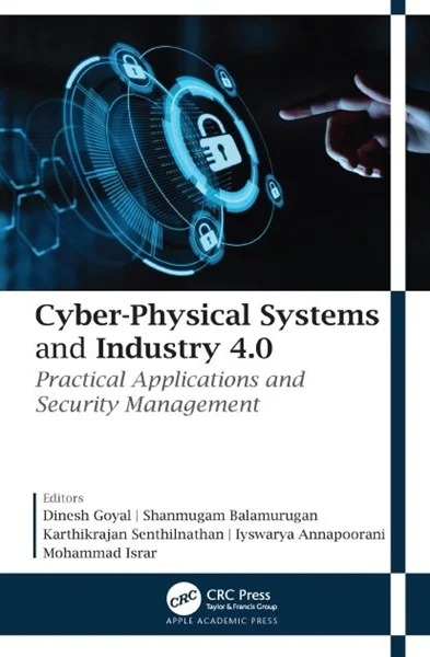 Cyber-Physical Systems and Industry 4.0: Practical Applications and Security Management | Dinesh Goyal, Shanmugam Balamurugan, Karthikrajan Senthilnathan, Iyswarya Annapoorani, Mohammad Israr | ISBN: 1771889713, 978-1771889711, 9781771889711, B09P49TZW7