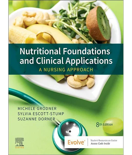 Nutritional Foundations and Clinical Applications: A Nursing Approach 8th Edition, Michele Grodner; Sylvia Escott-Stump; Suzanne Dorner, 0323810241, 0323811922, 9780323810241, 978-0323810241, 9780323811927, 978-0323811927