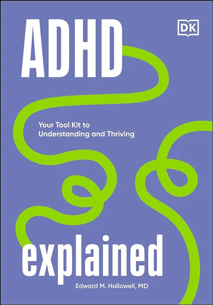 Download Book ADHD Explained: Your Toolkit to Understanding and Thriving, Edward Hallowell, B0CDG8D46T, 0744084423, 9780241654484, 9780241631652, 9780744084429, 978-0241654484, 978-0241631652, 978-0744084429