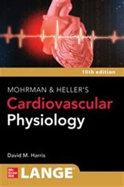 LANGE Mohrman and Heller's Cardiovascular Physiology 10th Edition, David Harris, 9781264617616, 9781264618835, 978-1264617616, 978-1264618835