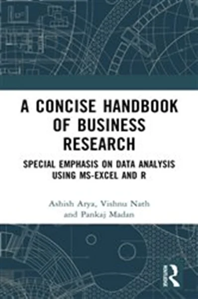 Download Book A Concise Handbook of Business Research: Special Emphasis on Data Analysis Using MS-Excel and R, Ashish Arya, Vishnu Nath, Pankaj Madan, 9781032567525, 9781000985368, 9781000985429, 978-1032567525, 978-1000985368, 978-1000985429