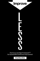 Download Book Improve LESS: The Focus and Align Framework for Sustainable Continuous Improvement, Chad Bareither, 9798988999829, 979-8988999829