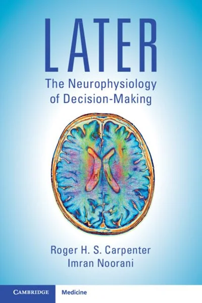 Download Book LATER: The Neurophysiology of Decision-Making, Roger H. S. Carpenter, B0CCJXQXH3, 1108827047, 1108922236, 9781108827041, 9781108922234, 9781108922722, 978-1108827041, 978-1108922234, 978-1108922722