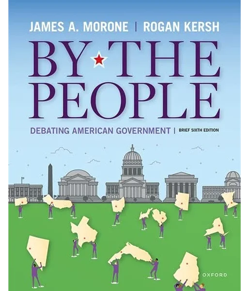 By the People: Debating American Government Brief Edition 6th Edition, James A. Morone, B0CJR6Q3XK, 0197670695, 0197670725, 0197661505, 0197670784, 9780197670699, 9780197670729, 9780197661505, 9780197670781, 978-0197670699, 978-0197670729, 978-0197661505