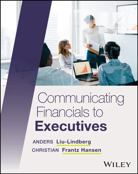 Communicating Financials to Executives, Anders Liu-Lindberg; Christian Frantz Hansen, 9781394292608, 9781394292639, 9781394292622, 978-1394292608, 978-1394292639, 978-1394292622
