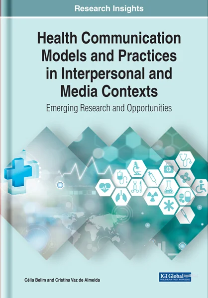 Health Communication Models and Practices in Interpersonal and Media Contexts: Emerging Research and Opportunities, Célia Belim; Cristina Vaz de Almeida, 1799843963, 179984398X, 9781799843962, 978-1799843962, 9781799843986, 978-1799843986