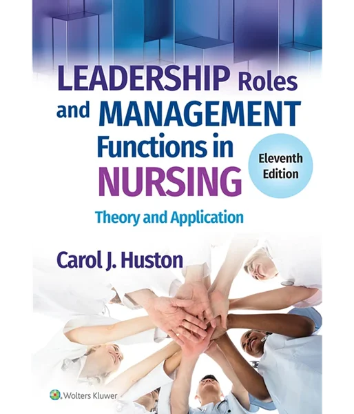 Leadership Roles and Management Functions in Nursing: Theory and Application 11th Edition, Carol J. Huston, 1975193067, 1975193091, 9781975193065, 978-1975193065, 9781975193096, 978-1975193096