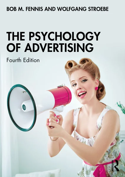 The Psychology of Advertising 4th Edition, Bob M Fennis; Wolfgang Stroebe, 9781032596136, 9781040343654, 9781032621319, 9781040343623, 9781032621326, 978-1032596136, 978-1040343654, 978-1032621319, 978-1040343623, 978-1032621326