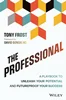 The Professional: A Playbook to Unleash Your Potential and Futureproof Your Success, Tony Frost, 9781394331161, 9781394331178, 9781394331185, 978-1394331161, 978-1394331178, 978-1394331185