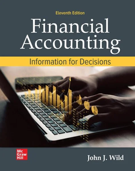 Financial Accounting: Information for Decisions 11th Edition, John Wild, 9781264127269, 9781266294211, 9781266291067, 9781266294945, 9781266295683, 978-1264127269, 978-1266294211, 978-1266291067, 978-1266294945, 978-1266295683