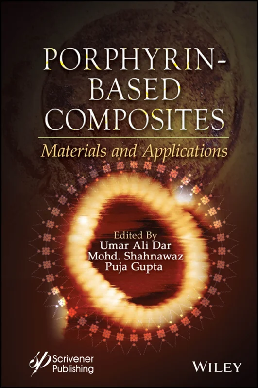 Porphyrin-Based Composites: Materials and Applications 9781394214389, 9781394214440, 9781394214419, 978-1394214389, 978-1394214440, 978-1394214419, B0F6VXXLLY, 9781394214433, 978-1394214433, 1394214383, 1394214413