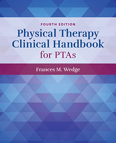 Download Book Physical Therapy Clinical Handbook for PTAs, 4th Edition, Frances Wedge, 978-1284226171, 978-1284226157, 9781284226171, 9781284226157