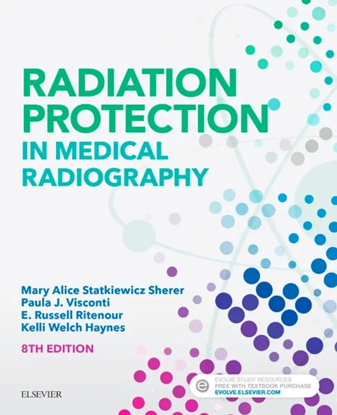 Radiation Protection in Medical Radiography 8th Edition, Mary Alice Statkiewicz Sherer; Paula J. Visconti; E. Russell Ritenour; Kelli Haynes, B075R8YDSH, 0323446663, 9780323446662, 9780323566780, 9780323566766, 978-0323446662, 978-0323566780, 978-032356676
