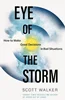 Eye of the Storm: How to Make Good Decisions in Bad Situations, Scott Walker, 9780349440644, 9780349440620, 978-0349440644, 978-0349440620, B0D9JHKMLC