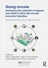Going Circular: Unlocking the potential of regions and cities to drive the circular economy transition, Marcin Dąbrowski, Karel Van den Berghe, 9781041002253, 9781040400340, 9781040400272, 9781003608769, 978-1041002253, 978-1040400340, 978-1040400272