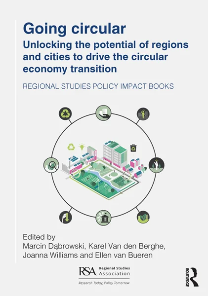 Going Circular: Unlocking the potential of regions and cities to drive the circular economy transition, Marcin Dąbrowski, Karel Van den Berghe, 9781041002253, 9781040400340, 9781040400272, 9781003608769, 978-1041002253, 978-1040400340, 978-1040400272