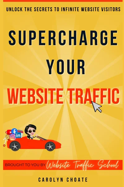 Supercharge Your Website Traffic: Unlock The Secrets To Infinite Website Visitors, Carolyn Choate, B0F48KPR1T, B0DTQB8M2P, 979-8990685918, 9798990685918, 979-8990685925, 9798990685925