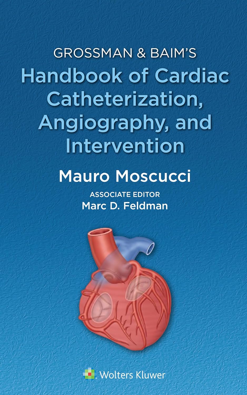 Download Book Grossman & Baim's Handbook of Cardiac Catheterization, Angiography, and Intervention, Mauro Moscucci, Marc David Feldman, B0CGVRC42T, 1496399285, 978-1496399281, 9781496399281