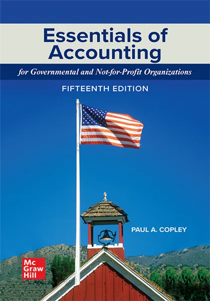 Essentials of Accounting for Governmental and Not-for-Profit Organizations 15th Edition, Paul A. Copley, 9781265618902, 9781266687679, 9781264822720, 9781265167691, 9781264666003, 9781264668281, 9781266332104, 978-1265618902, 978-1266687679, 978-1264822720