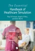 The Essential Handbook of Healthcare Simulation, Paul O'Connor; Angela O’Dea; Dara Byrne, 1032279931, 1000998185, 9781032279930, 978-1032279930, 9781000998184, 978-1000998184