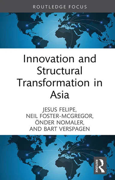Innovation and Structural Transformation in Asia, Jesus Felipe, Neil Foster-McGregor, Önder Nomaler; Bart Verspagen, 9781032966625, 9781040362389, 9781003590330, 9781040362358, 978-1032966625, 978-1040362389, 978-1003590330, 978-1040362358
